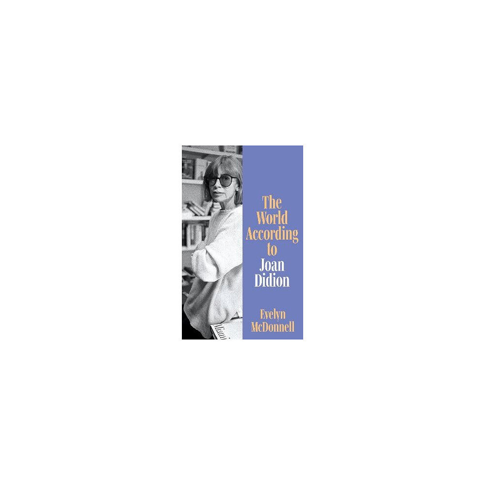 Evelyn McDonnell The World According to Joan Didion (inbunden, eng)