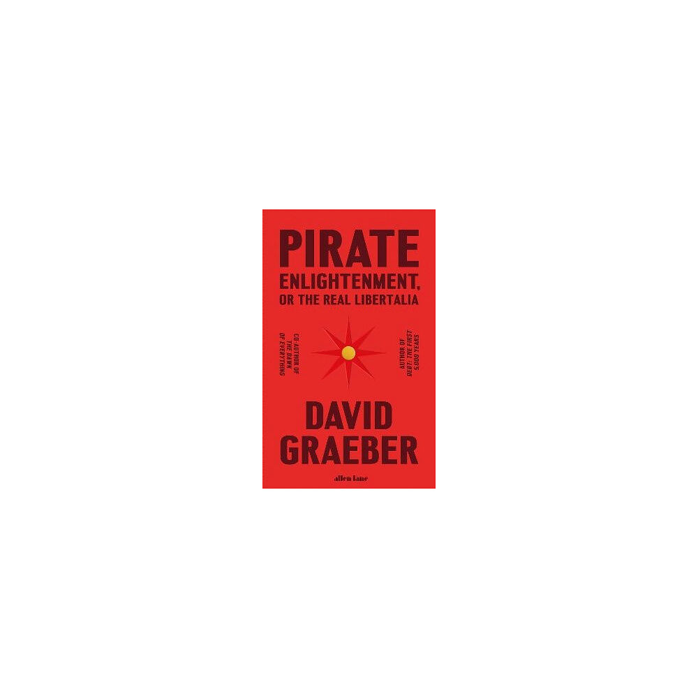 David Graeber Pirate Enlightenment, or the Real Libertalia (inbunden, eng)