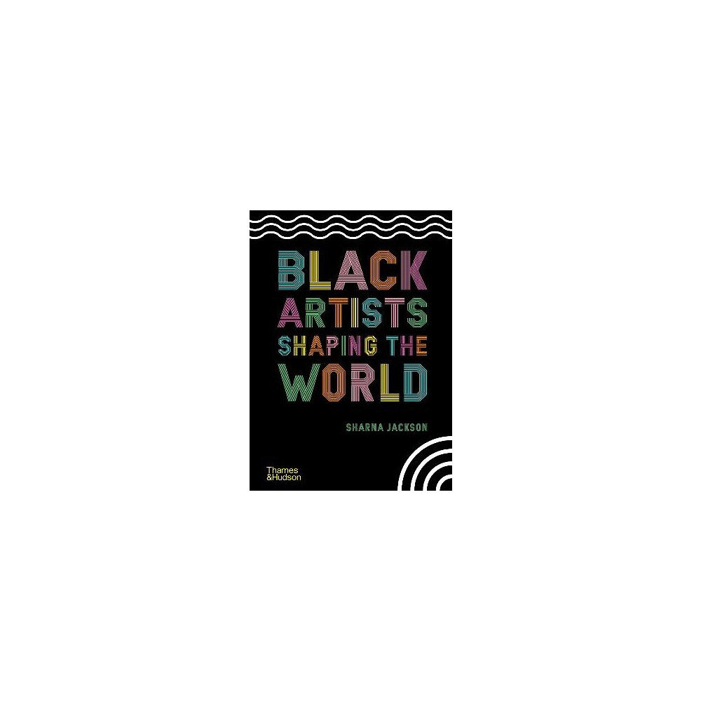 Sharna Jackson Black Artists Shaping the World (inbunden, eng)