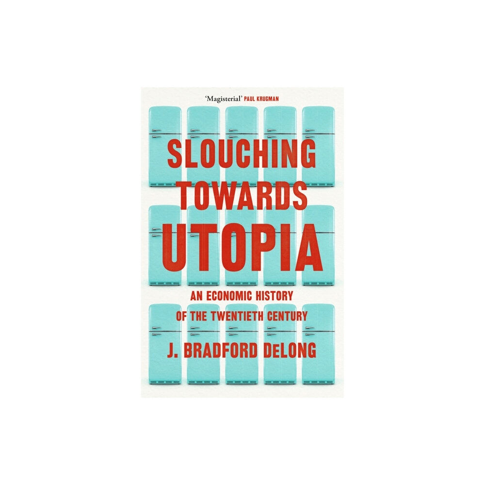 Brad de Long Slouching Towards Utopia (häftad, eng)