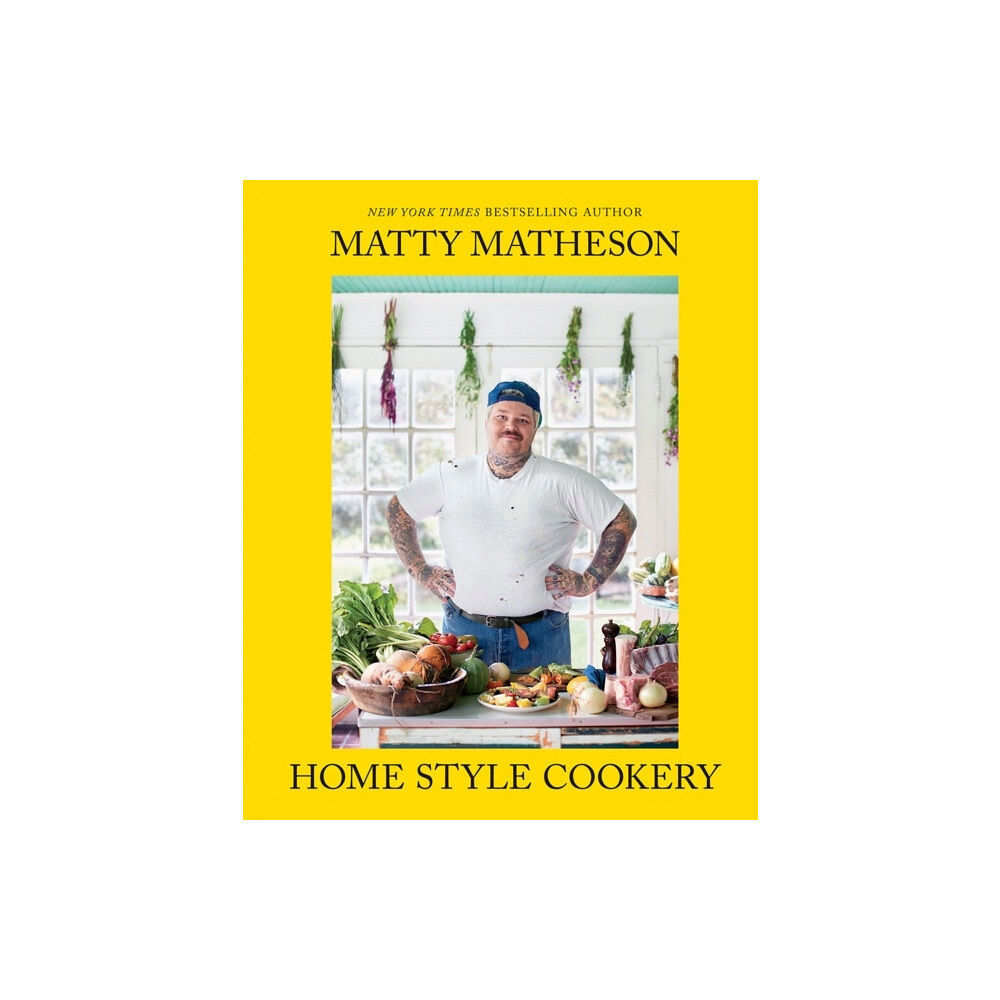 Matty Matheson Matty Matheson: Home Style Cookery (inbunden, eng)