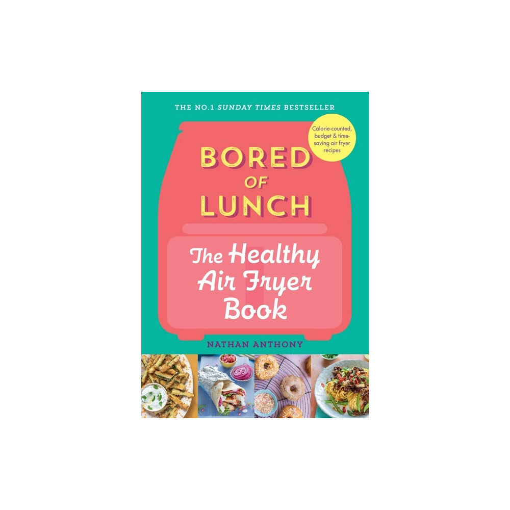 Nathan Anthony Bored of Lunch: The Healthy Air Fryer Book (inbunden, eng)