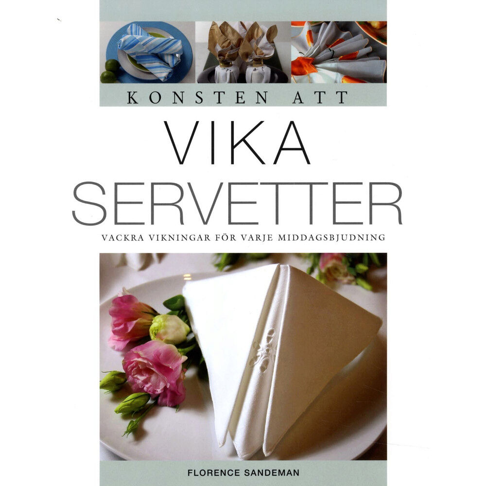 Florence Sandeman Konsten att vika servetter : vackra vikningar för varje middagsbjudning (häftad)