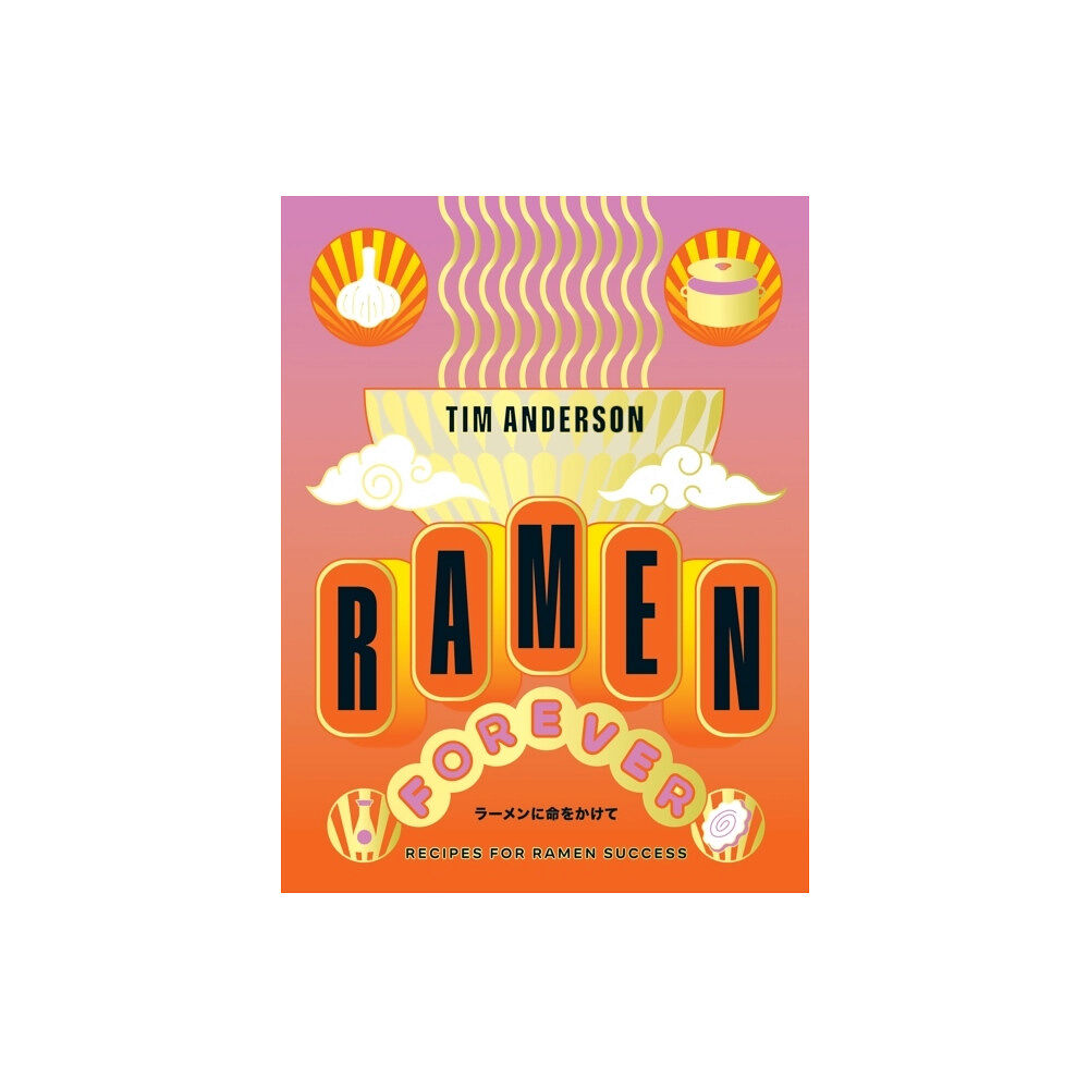 Tim Anderson Ramen Forever - Recipes for Ramen Success (inbunden, eng)