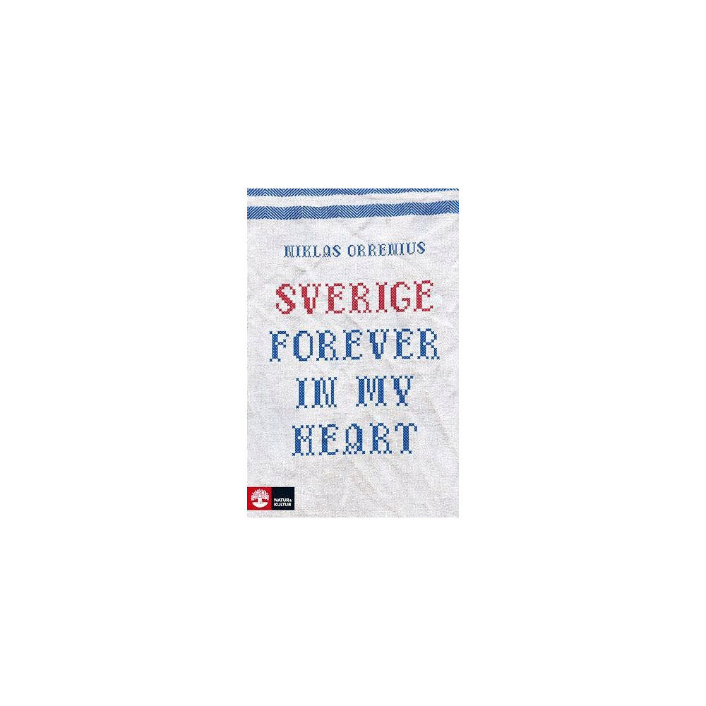 Niklas Orrenius Sverige forever in my heart : reportage om rädsla, tolerans och migration (häftad)