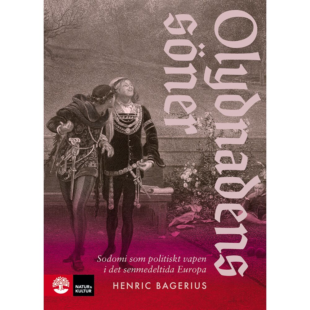 Henric Bagerius Olydnadens söner : Sodomi som politiskt vapen i det senmedeltida Europa (inbunden)