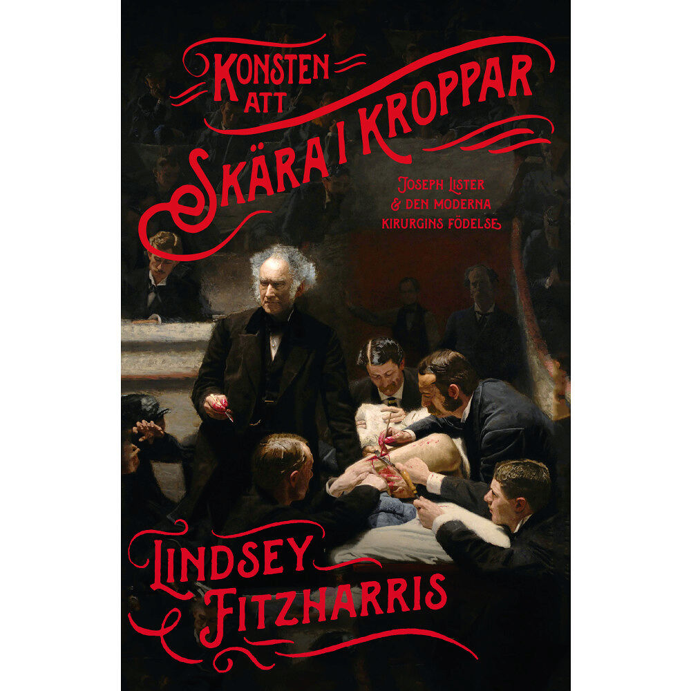 Lindsey Fitzharris Konsten att skära i kroppar : Joseph Lister & den moderna kirurgins födelse (pocket)