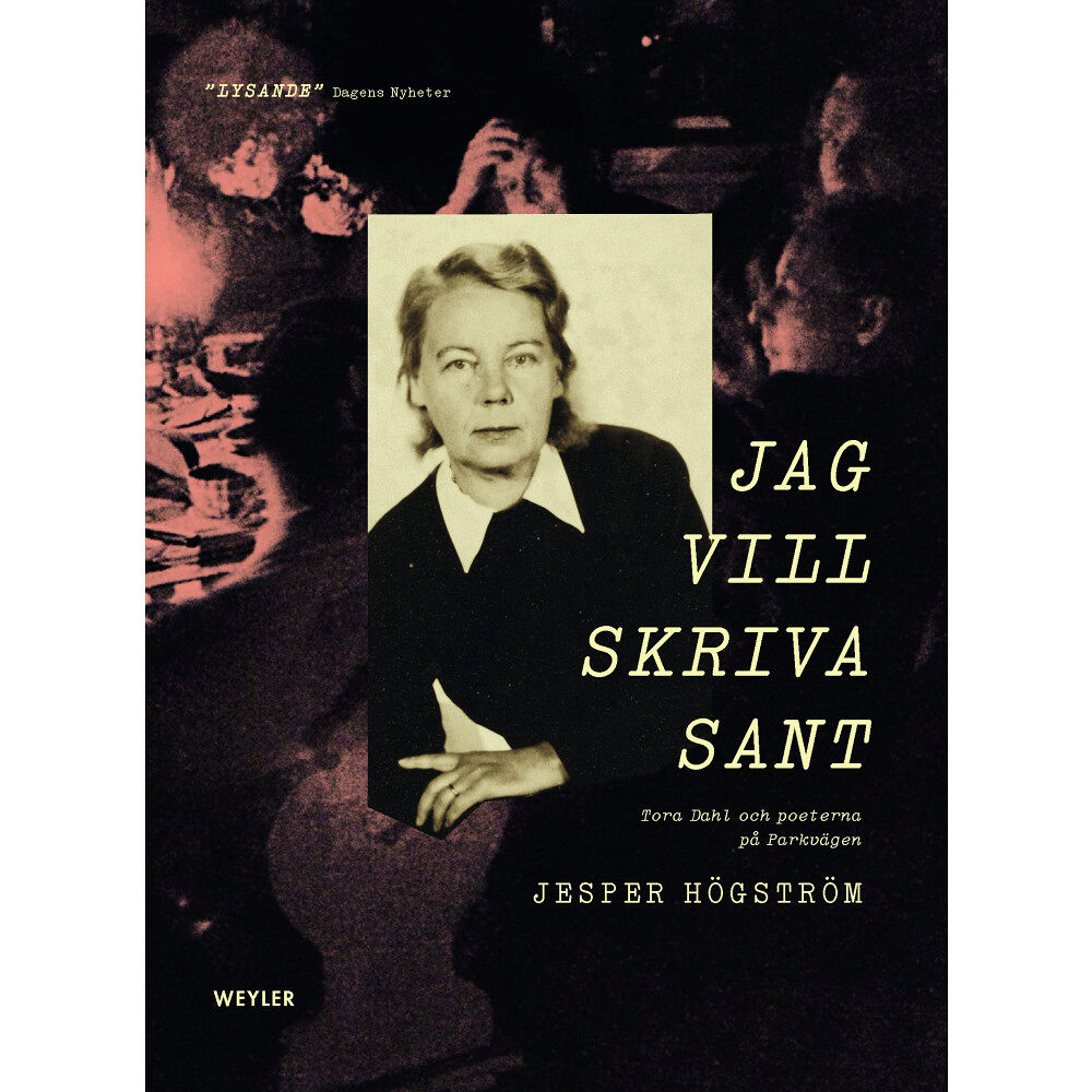 Jesper Högström Jag vill skriva sant : Tora Dahl och poeterna på Parkvägen (inbunden)