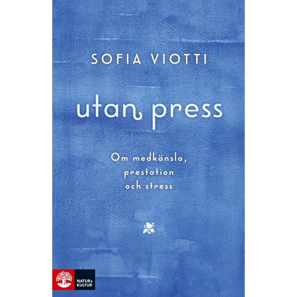 Sofia Viotti Utan press : Om medkänsla, prestation och stress (inbunden)