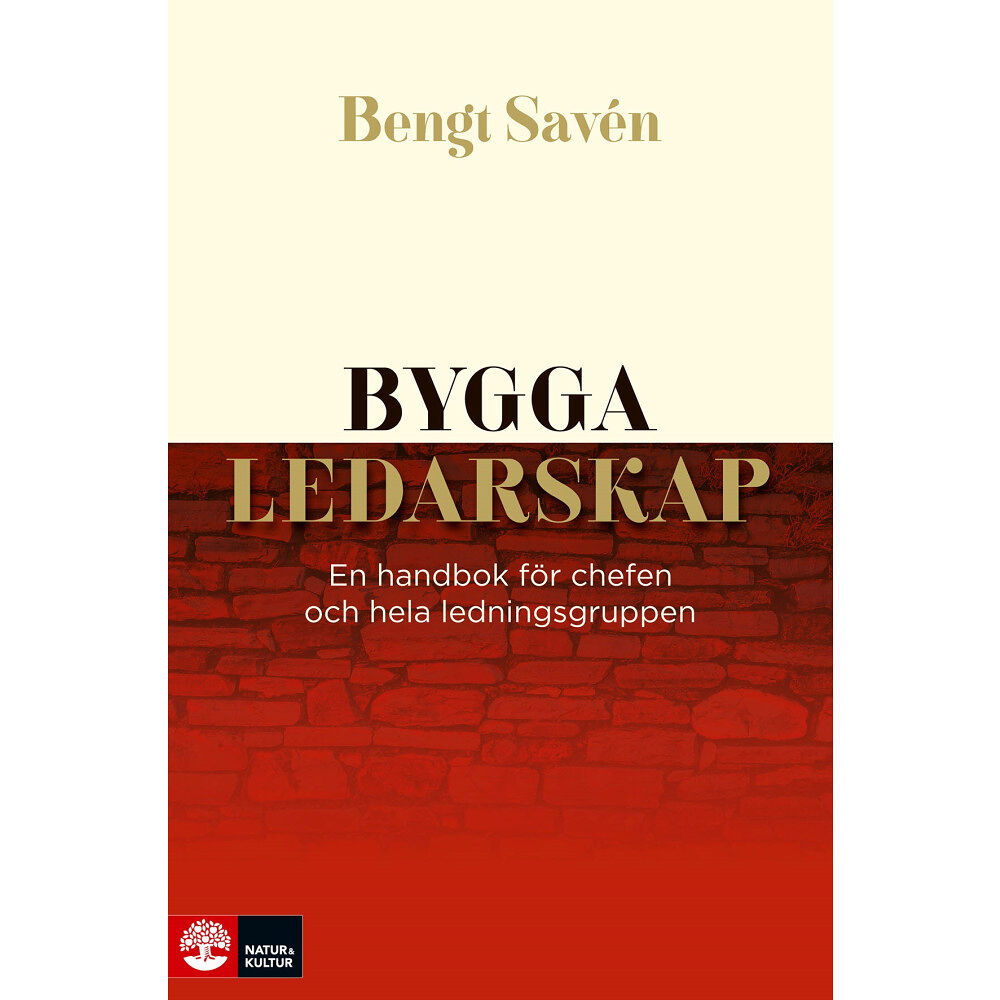 Bengt Savén Bygga ledarskap : en handbok för chefen och hela ledningsgruppen (inbunden)