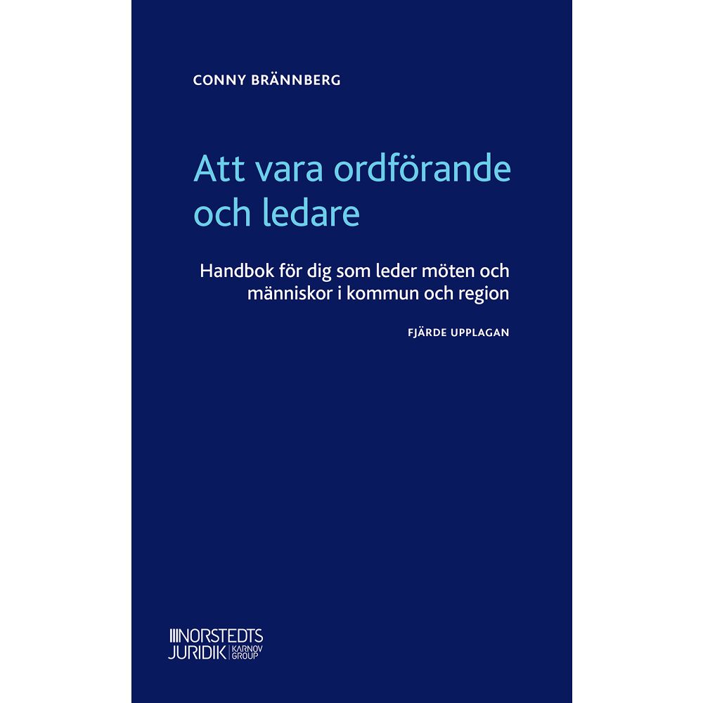 Conny Brännberg Att vara ordförande och ledare : handbok för dig som leder möten och människor i kommun och region (häftad)