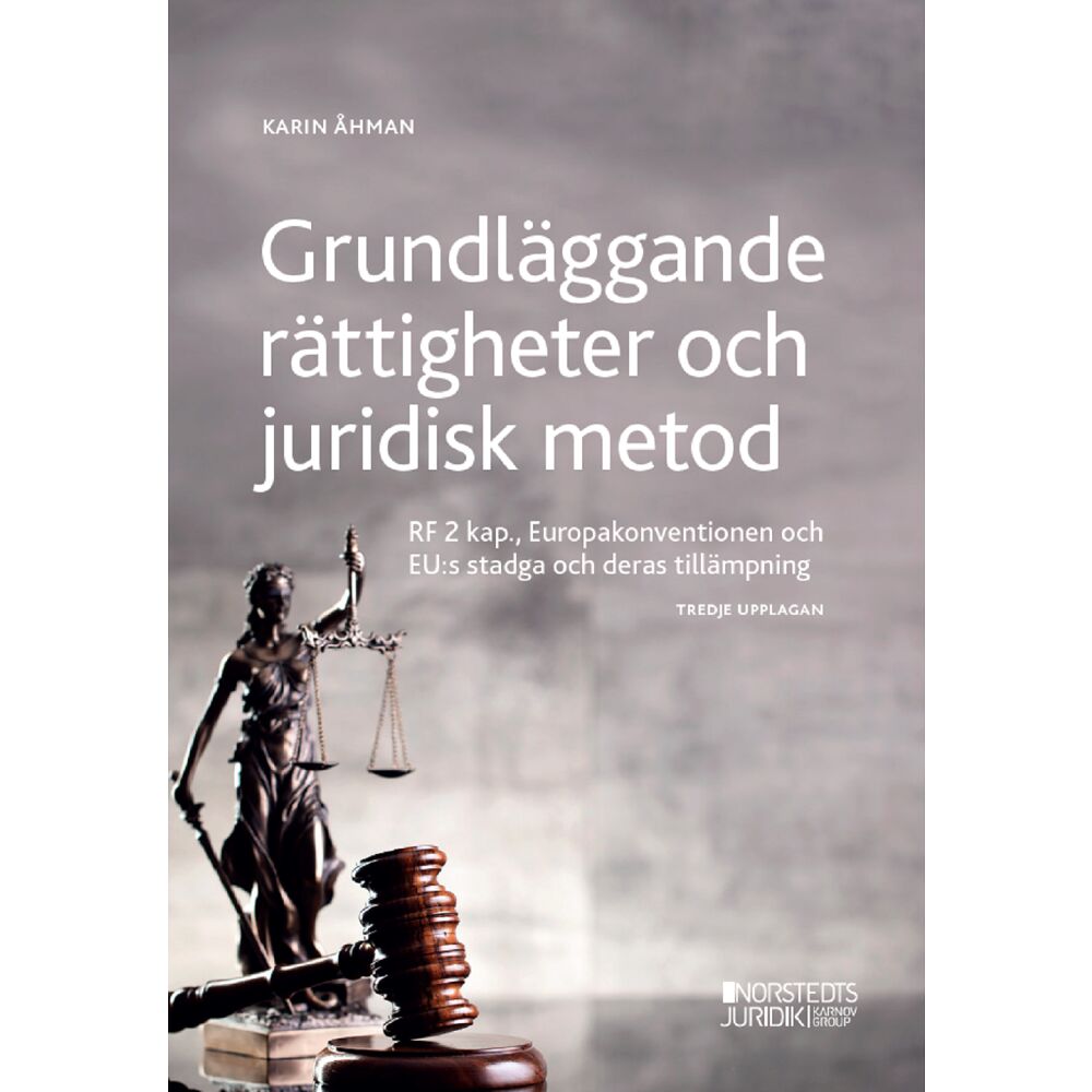Karin Åhman Grundläggande rättigheter och juridisk metod : RF 2 kap, Europakonventionen och EU:s stadga och deras tillämpning (häfta...