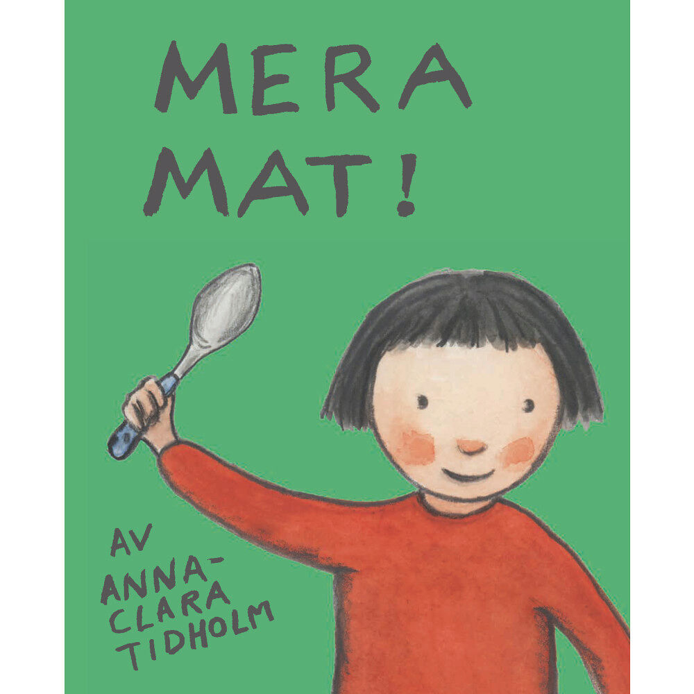 Anna-Clara Tidholm Mera mat! (inbunden)