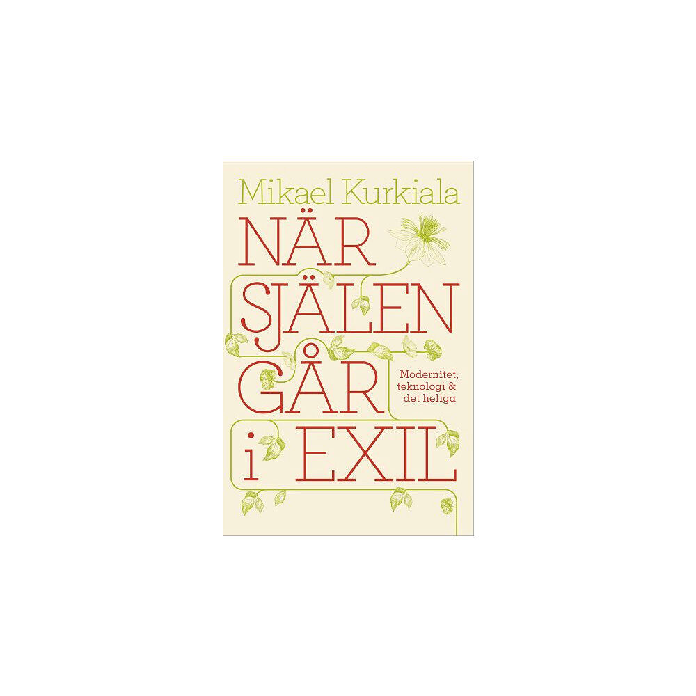 Mikael Kurkiala När själen går i exil : modernitet, teknologi och det heliga (bok, kartonnage)