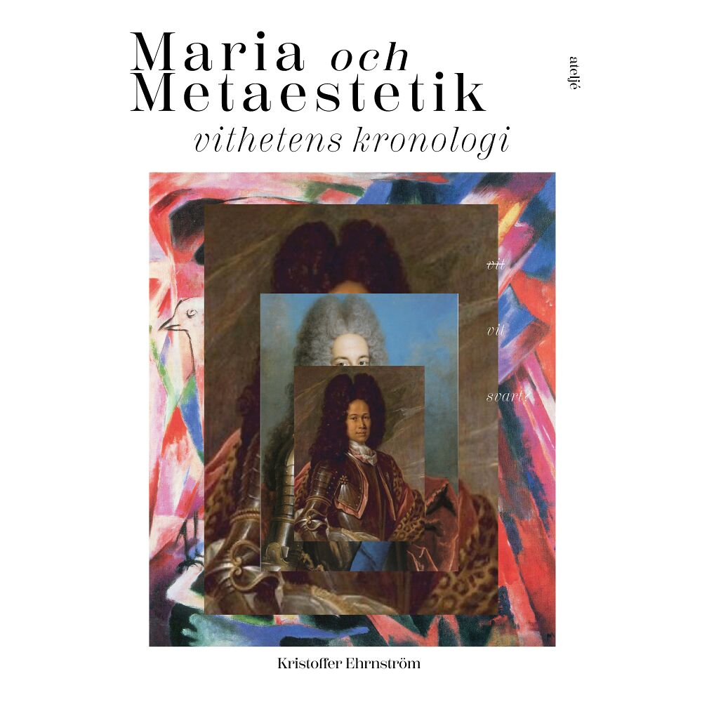 Kristoffer Ehrnström Maria och Metaestetik : vithetens kronologi (bok, kartonnage)