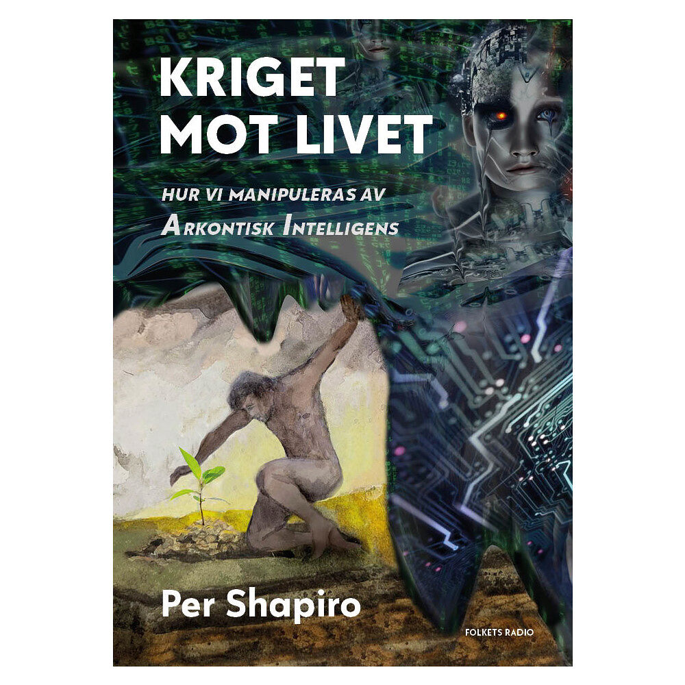 Per Shapiro Kriget mot livet : hur vi manipuleras av Arkontisk Intelligens (bok, danskt band)