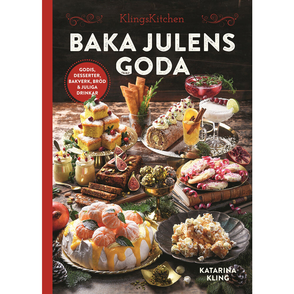 Katarina Kling Baka julens goda : godis, desserter, bakverk, bröd & juliga drinkar (inbunden)