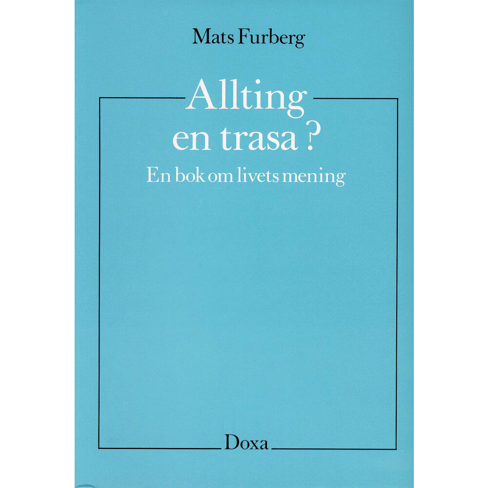 Mats Furberg Allting en trasa? - En bok om livets mening (häftad)