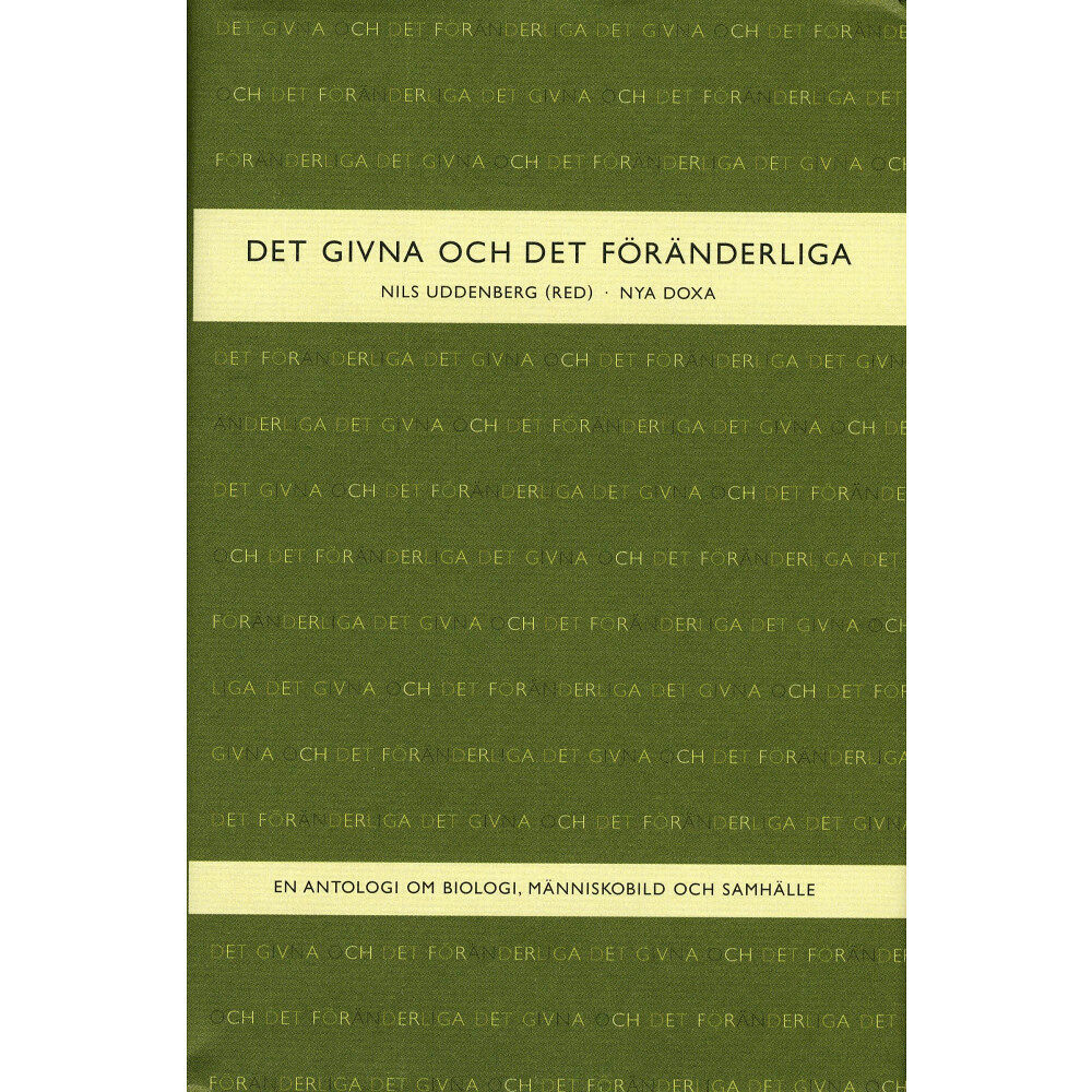 Bokförlaget Nya Doxa Det givna och det föränderliga : En antologi om biologi, människobild och samhälle (inbunden)