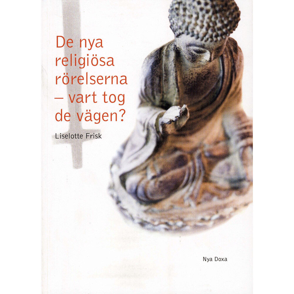 Liselotte Frisk De nya religiösa rörelserna - vart tog de vägen? : en studie av Scientologi-kyrkan, Guds Barn, Hare Krishna-rörelsen, Mo...