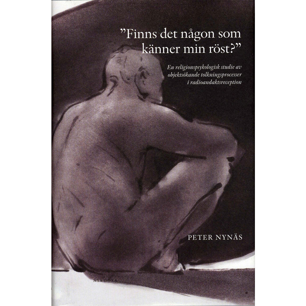 Peter Nynäs "Finns det någon som känner min röst?" : en religionspsykologisk studie av objektsökande tolkningsprocesser i radioandak...