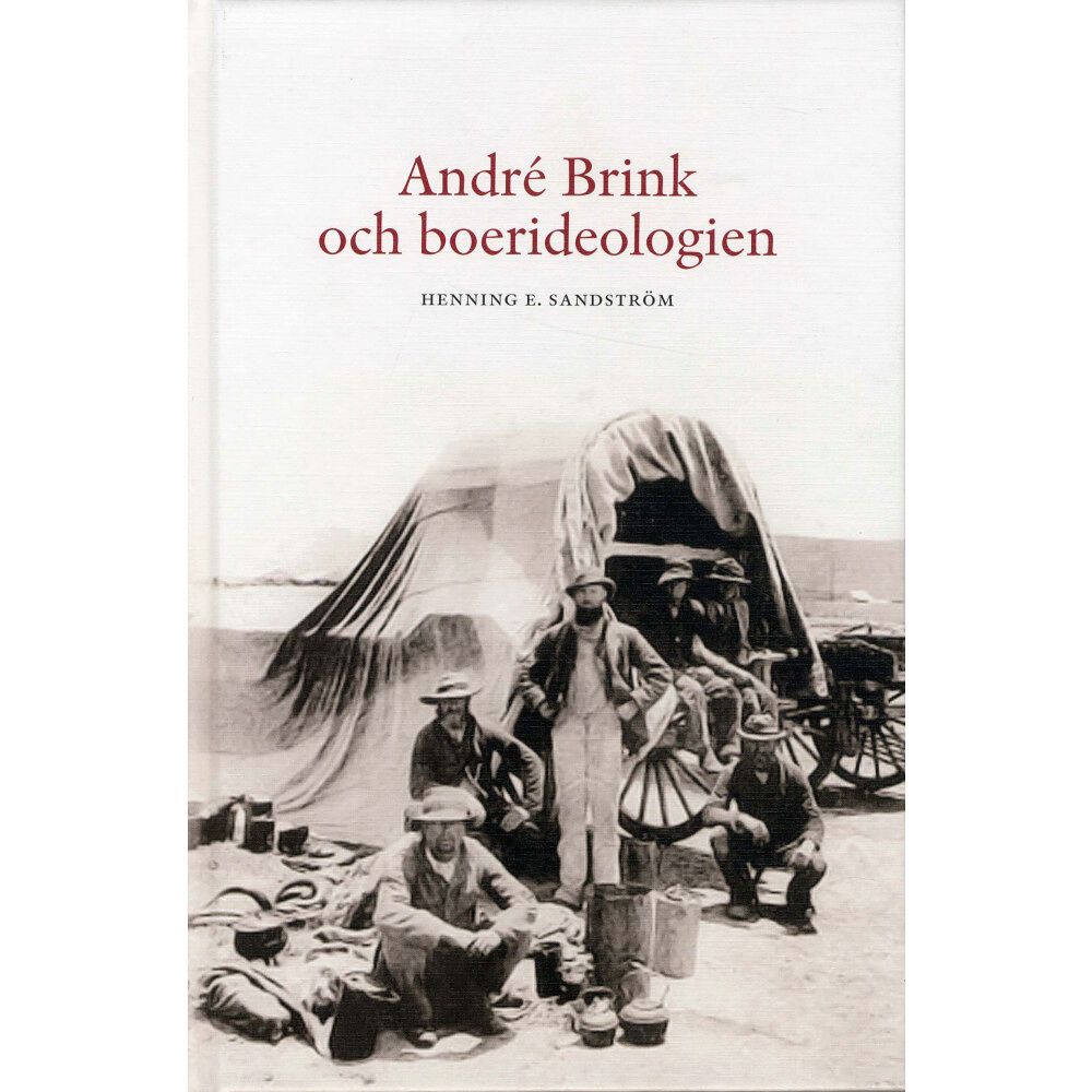 Henning E Sandström André Brink och boerideologin : en studie över etik och litteratur med särskild hänsyn till den sydafrikanska scenen (bo...