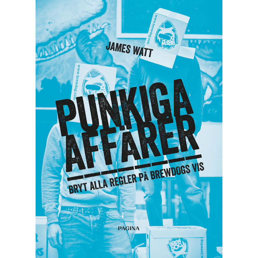 James Watt Punkiga affärer : bryt alla regler på Brewdogs vis (inbunden)