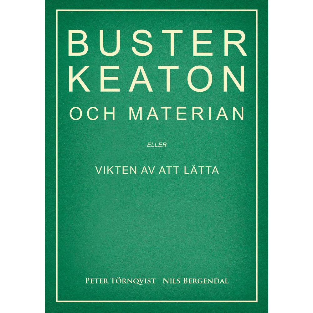 Peter Törnqvist Buster Keaton och materian – eller Vikten av att lätta (häftad)