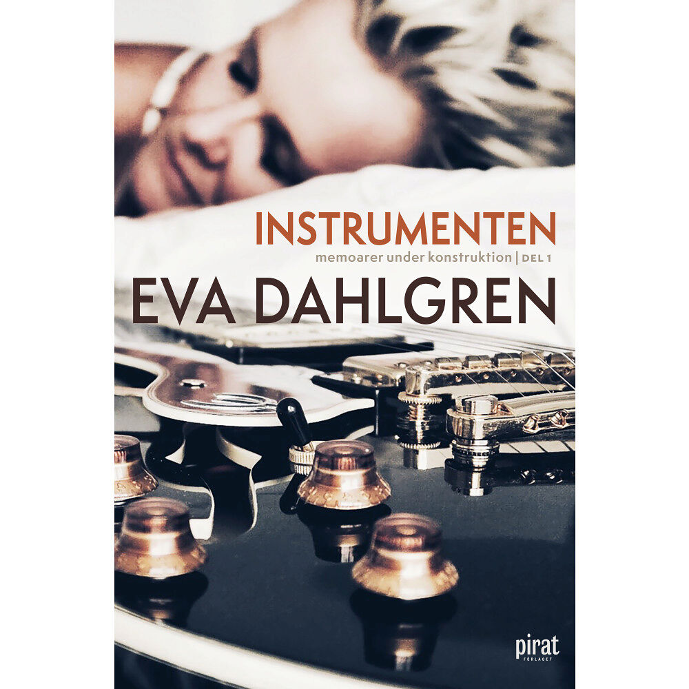 Eva Dahlgren Instrumenten – memoarer under konstruktion, del 1 (inbunden)