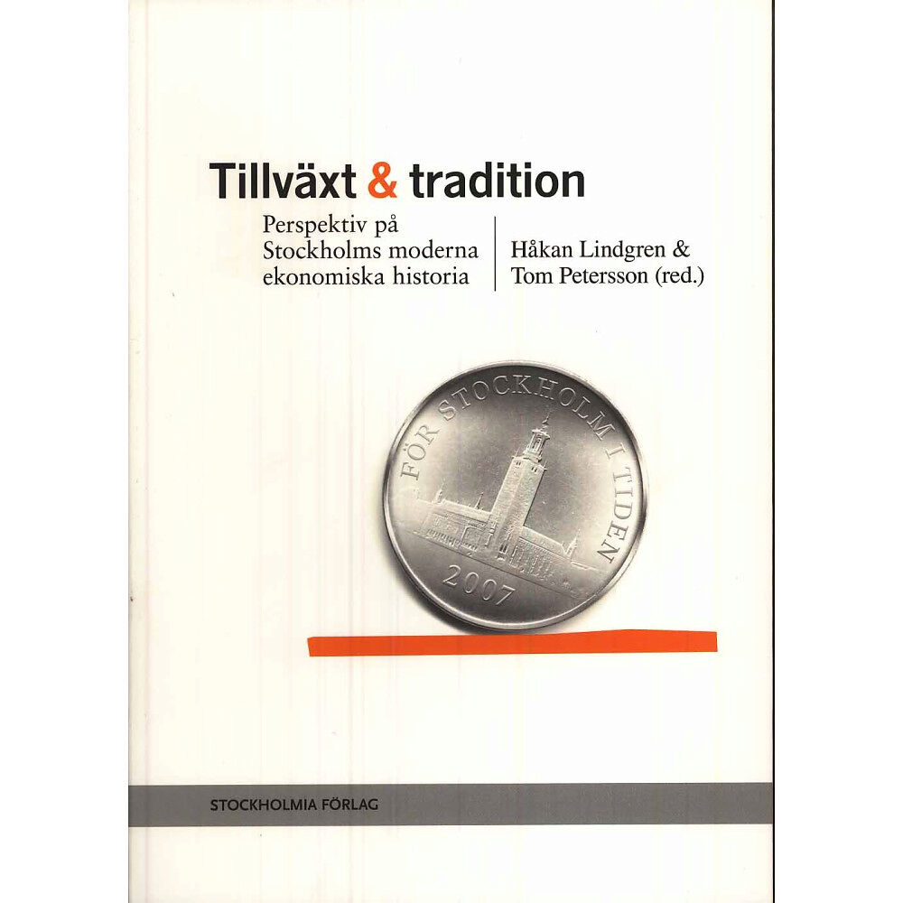 Stockholmia förlag Tillväxt och tradition : perspektiv på Stockholms moderna ekonomiska historia (bok, danskt band)