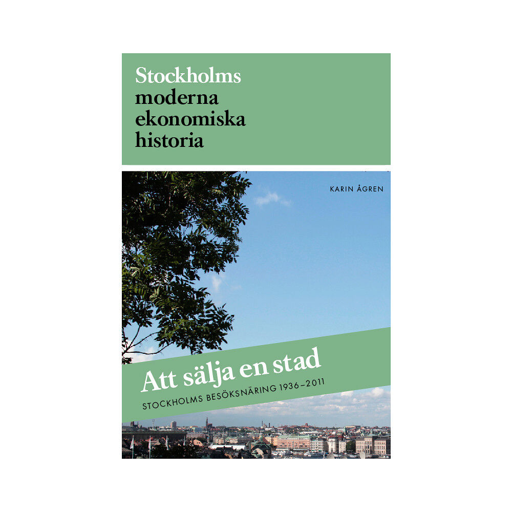 Stockholmia förlag Att sälja en stad : Stockholms besöksnäring 1936-2011 (bok, danskt band)