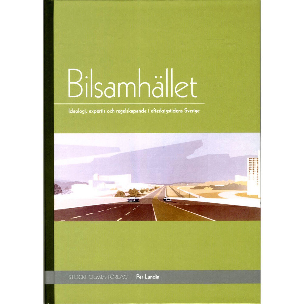 Per Lundin Bilsamhället : ideologi, expertis och regelskapande i efterkrigstidens Sverige (inbunden)
