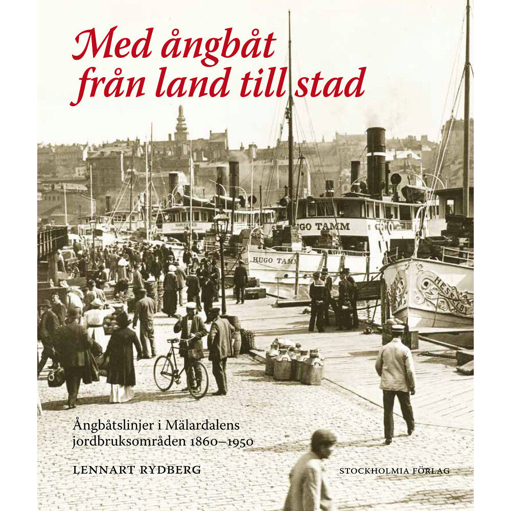 Lennart Rydberg Med ångbåt från land till stad : ångbåtslinjer i Mälardalens jordbruksområd (inbunden)