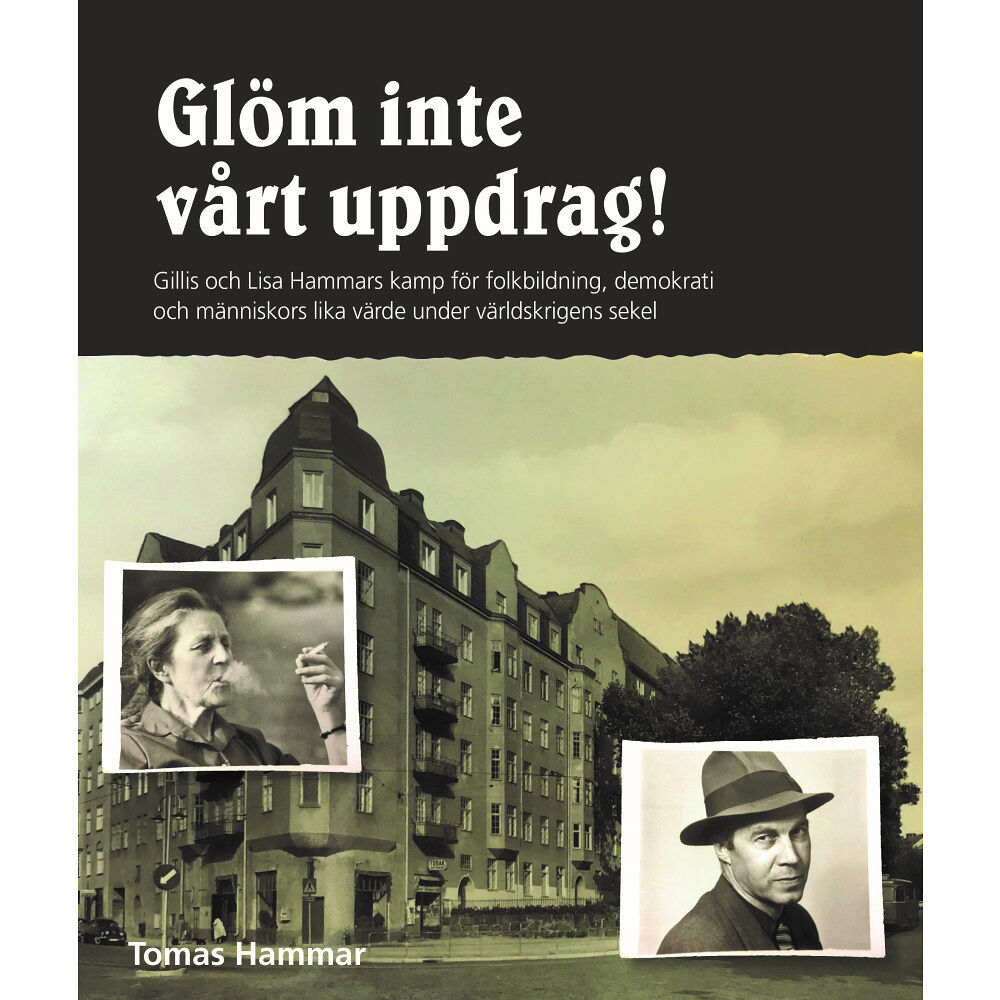 Tomas Hammar Glöm inte vårt uppdrag! : Gillis och Lisa Hammars kamp för folkbildning, de (inbunden)