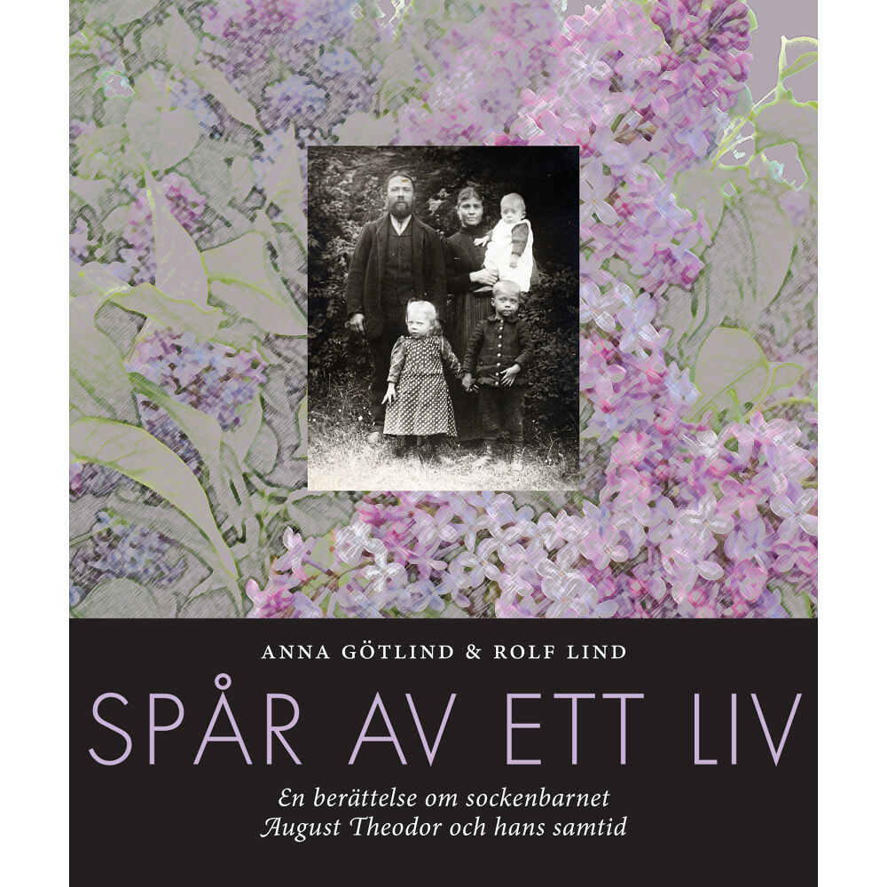 Anna Götlind Spår av ett liv : en berättelse om sockenbarnet August Theodor och hans samtid (inbunden)