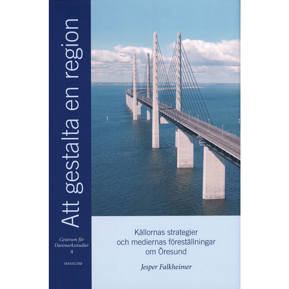 Jesper Falkheimer Att gestalta en region : källornas strategier och mediernas föreställningar om Öresund (inbunden)