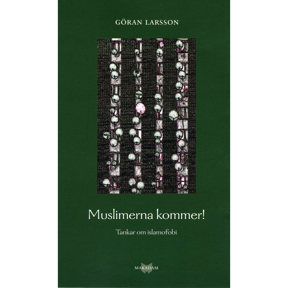 Göran Larsson Muslimerna kommer! Tankar om islamofobi (häftad)