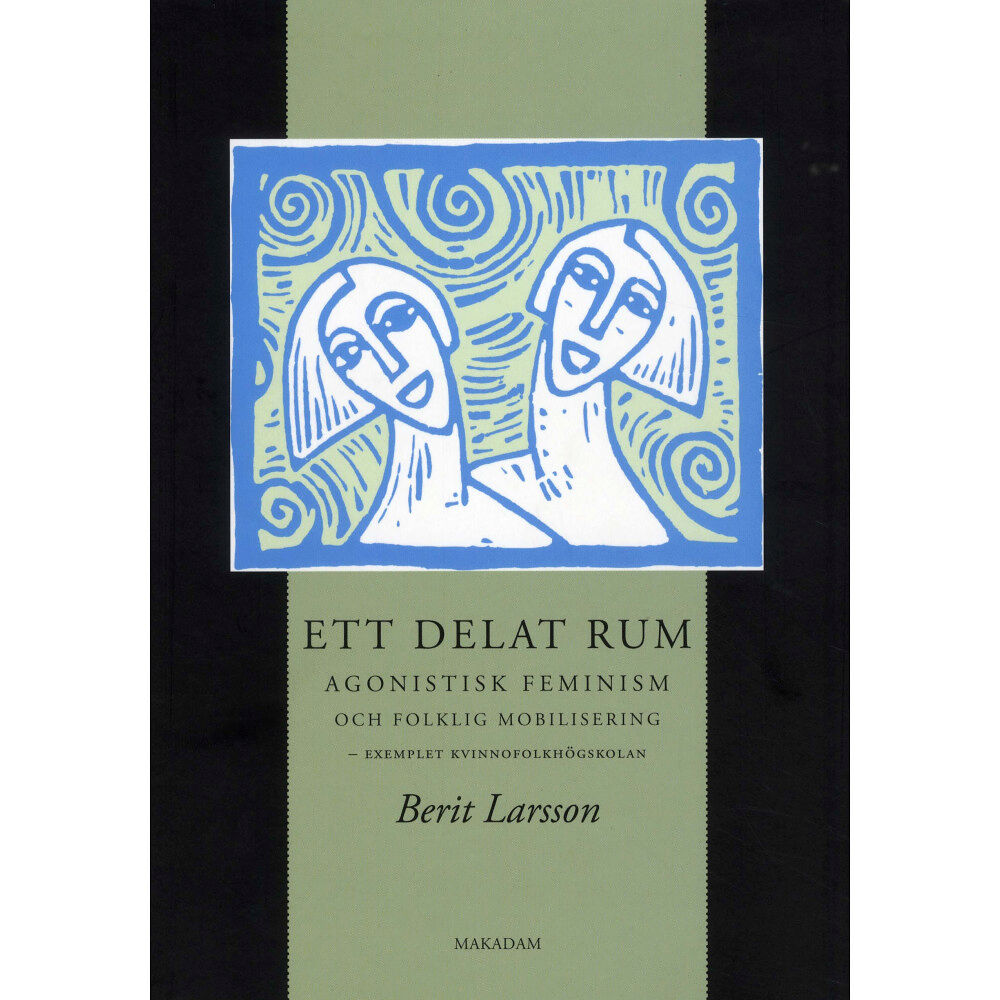 Berit Larsson Ett delat rum : agonistisk feminism och folklig mobilisering - exemplet kvinnofolkhögskolan (bok, danskt band)