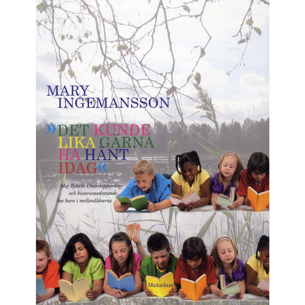 Mary Ingemansson Det kunde lika gärna ha hänt idag : Maj Bylocks Drakskeppstrilogi och historiemedvetande hos barn i mellanåldrarna (bok,...
