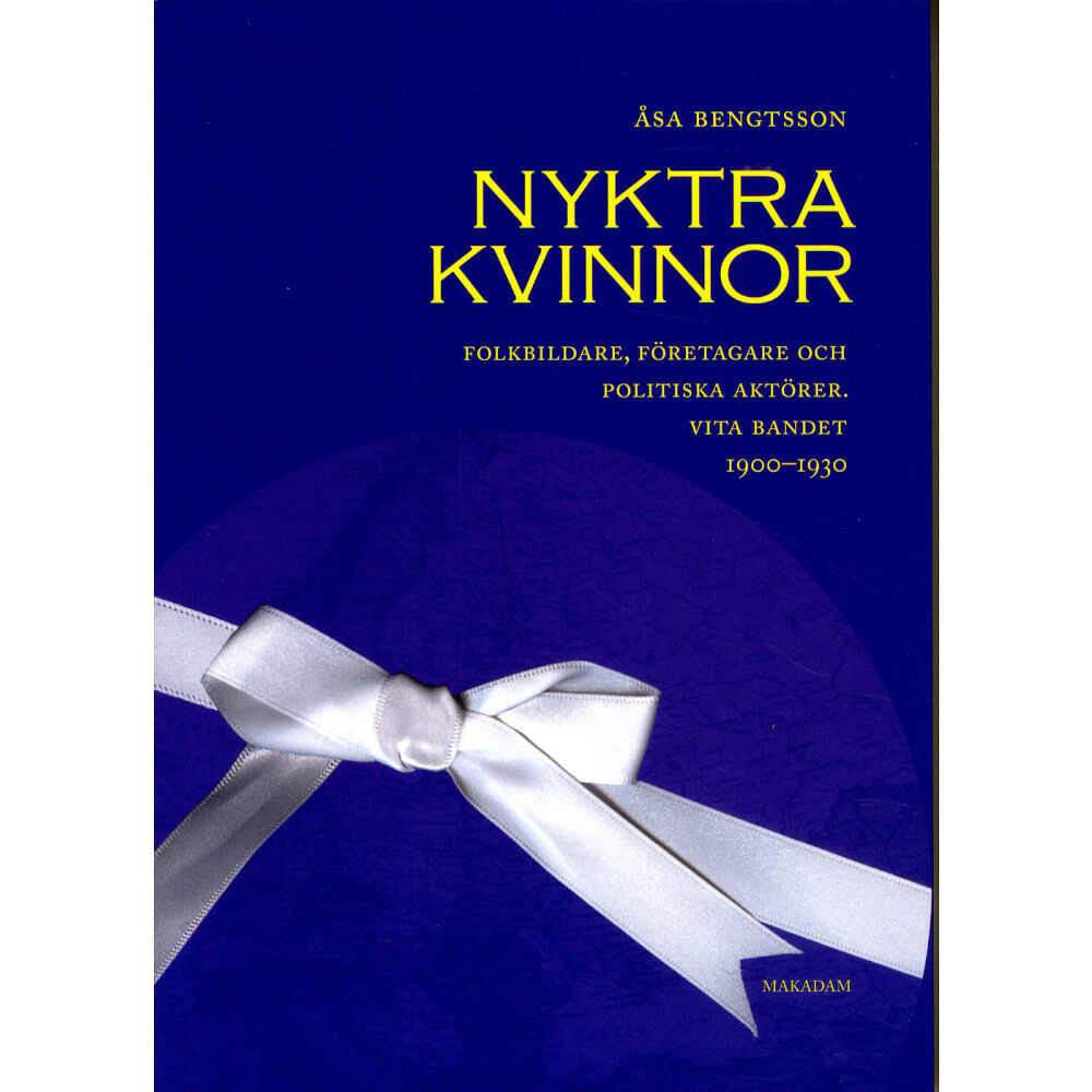 Åsa Bengtsson Nyktra kvinnor : folkbildare, företagare och politiska aktörer. Vita bandet 1900-1930 (bok, danskt band)