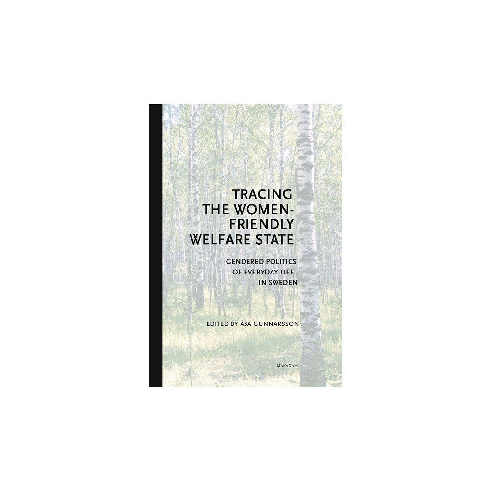 Makadam förlag Tracing the Women-Friendly Welfare State. Gendered Politics of Everyday Life in Sweden (bok, danskt band, eng)