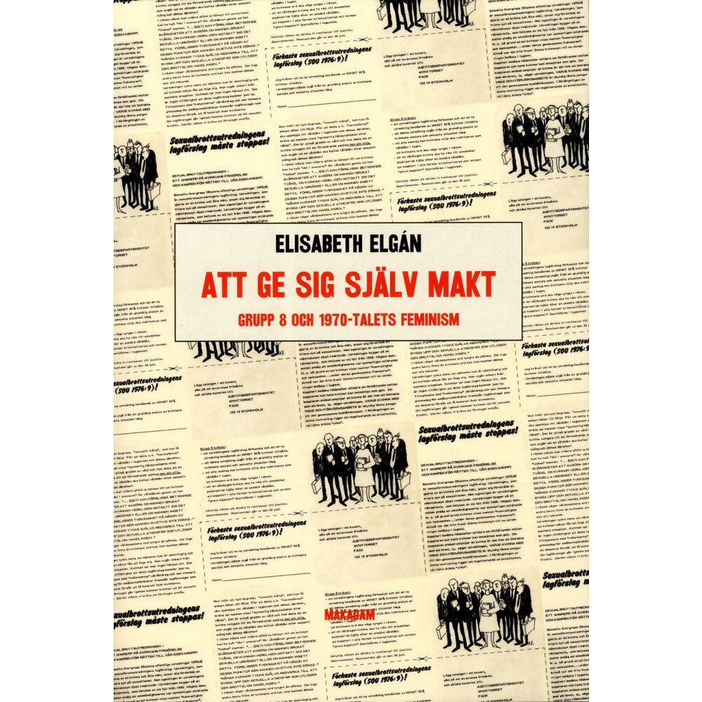 Elisabeth Elgán Att ge sig själv makt : Grupp 8 och 1970-talets feminism (bok, flexband)