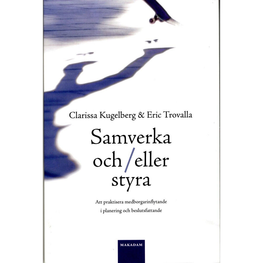 Clarissa Kugelberg Samverka och/eller styra : Att praktisera medborgarinflytande i planering o (häftad)