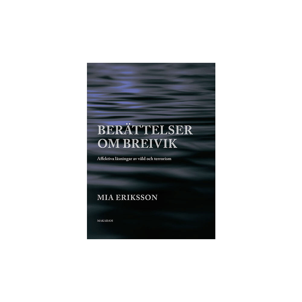 Mia Eriksson Berättelser om Breivik. Affektiva läsningar av våld och terrorism (bok, flexband)