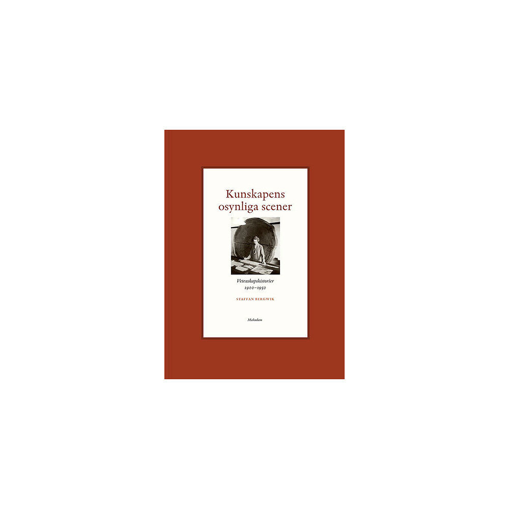 Makadam förlag Kunskapens osynliga scener : Vetenskapshistorier 1900-1950 (bok, halvklotband)