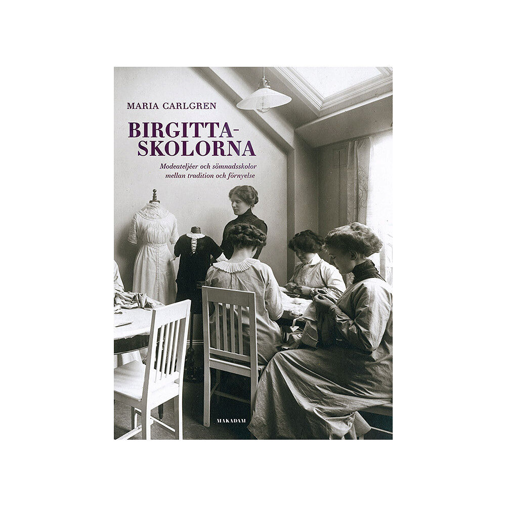 Maria Carlgren Birgittaskolorna : Modeateljéer och sömnadsskolor mellan tradition och förnyelse (inbunden)