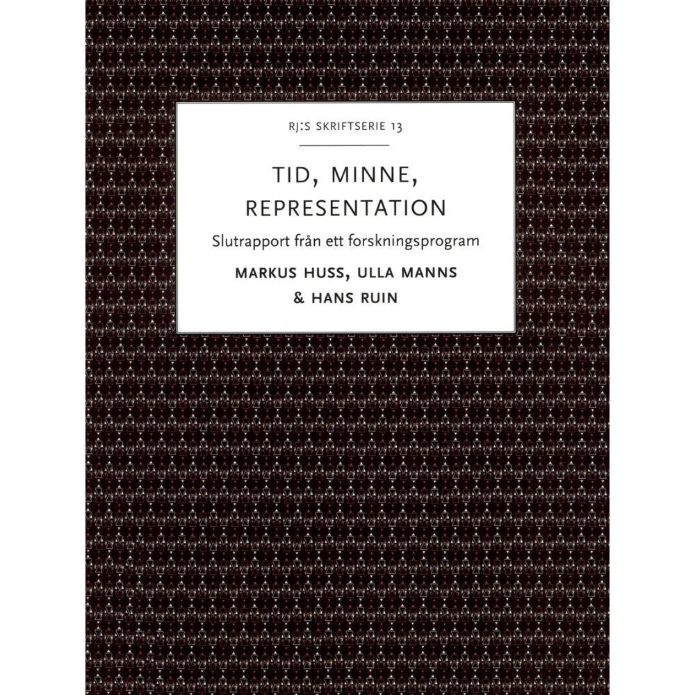 Hans Ruin Tid, minne, representation : om historiemedvetandets förvandlingar - Slutrapport från ett forskningsprogram (häftad)