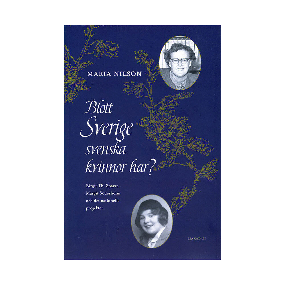Maria Nilson Blott Sverige svenska kvinnor har? : Birgit Th. Sparre, Margit Söderholm och det nationella projektet (bok, danskt band)