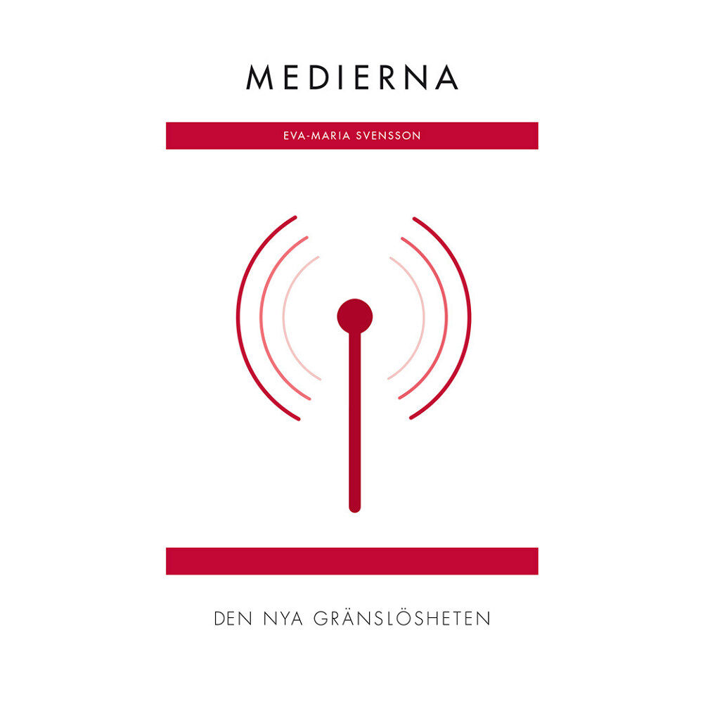Eva-Maria Svensson Medierna : den nya gränslösheten (RJ:s årsbox 2019. Det nya Sverige) (bok, danskt band)