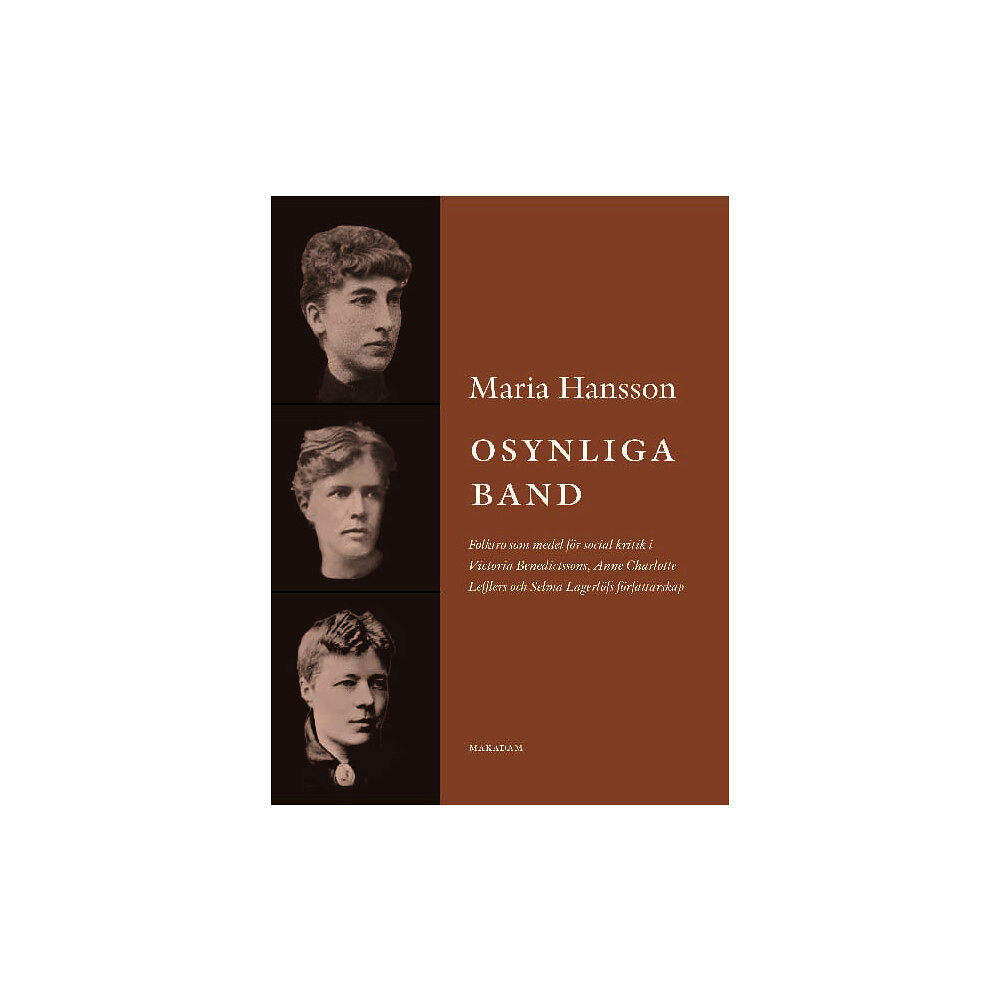Maria Hansson Osynliga band : folktro som medel för social kritik i Victoria Benedictssons, Anne Charlotte Lefflers och Selma Lagerlöf...